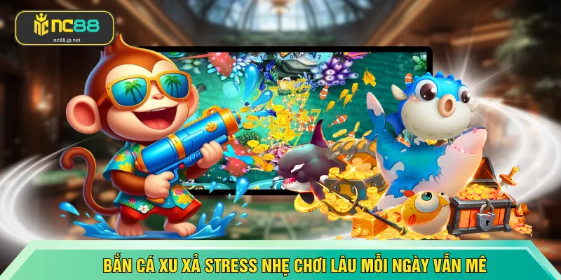 Bắn Cá Xu xả stress nhẹ chơi lâu mỗi ngày vẫn mê