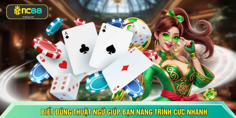 Biết đúng thuật ngữ giúp bạn nâng trình cực nhanh
