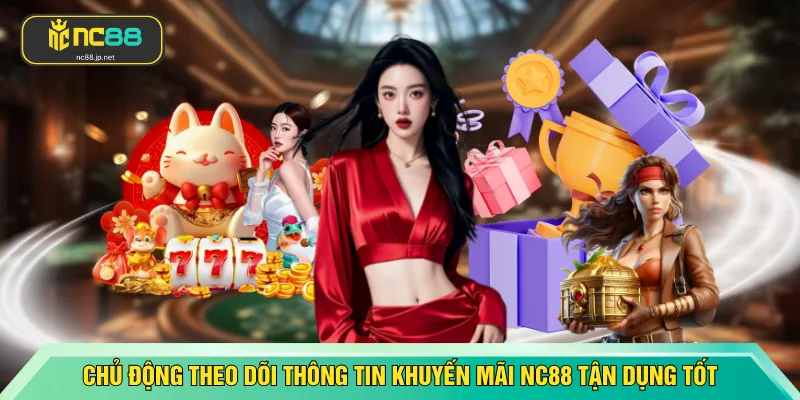 Chủ động theo dõi thông tin khuyến mãi NC88 tận dụng tốt