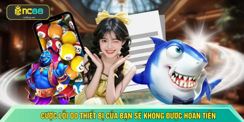 Cược lỗi do thiết bị của bạn sẽ không được hoàn tiền
