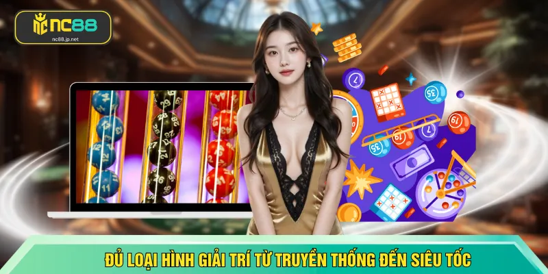 Đủ loại hình giải trí từ truyền thống đến siêu tốc