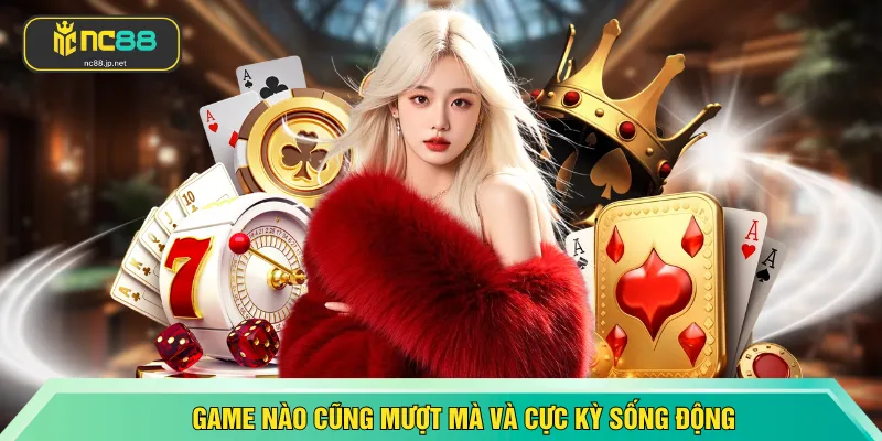 Game nào cũng mượt mà và cực kỳ sống động