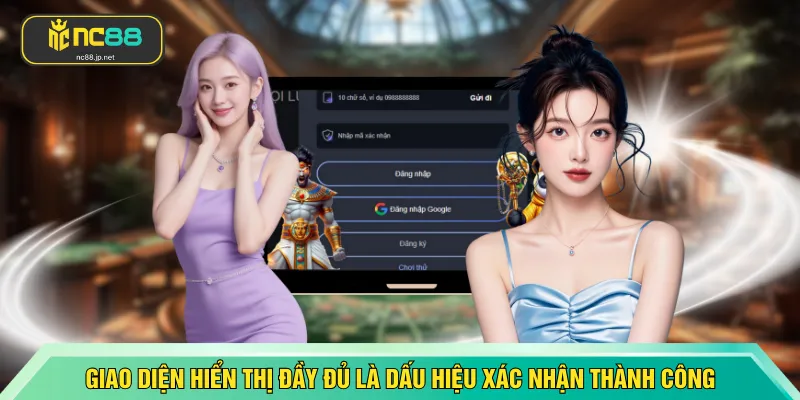 Giao diện hiển thị đầy đủ là dấu hiệu xác nhận thành công