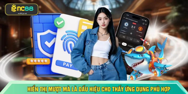 Hiển thị mượt mà là dấu hiệu cho thấy ứng dụng phù hợp