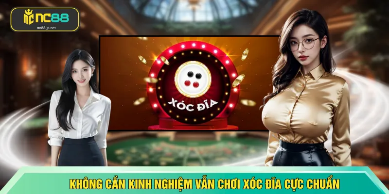 Không cần kinh nghiệm vẫn chơi xóc đĩa cực chuẩn