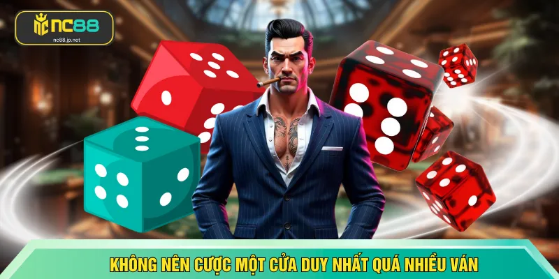 Không nên cược một cửa duy nhất quá nhiều ván