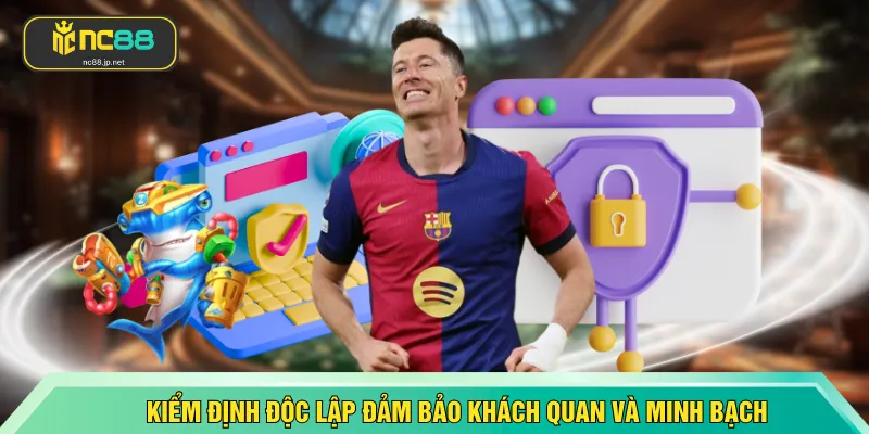 Kiểm định độc lập đảm bảo khách quan và minh bạch