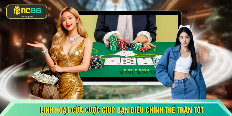 Linh hoạt cửa cược giúp bạn điều chỉnh thế trận tốt