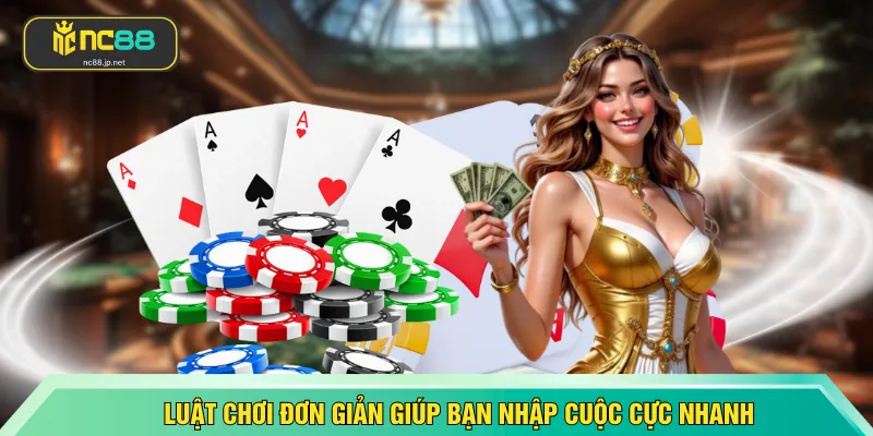 Luật chơi đơn giản giúp bạn nhập cuộc cực nhanh