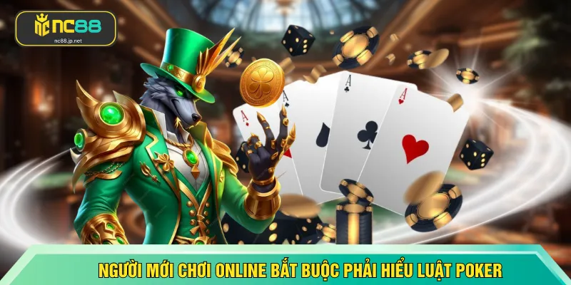 Người mới chơi online bắt buộc phải hiểu luật poker