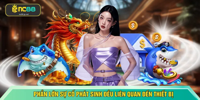 Phần lớn sự cố phát sinh đều liên quan đến thiết bị