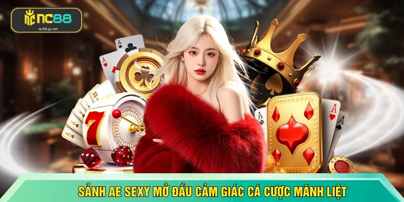 Sảnh AE Sexy mở đầu cảm giác cá cược mãnh liệt