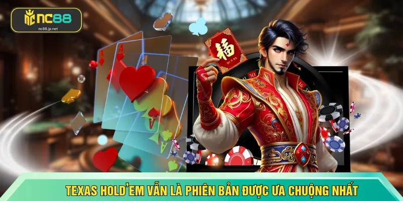 Texas Hold’em vẫn là phiên bản được ưa chuộng nhất