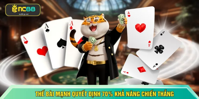 Thế bài mạnh quyết định 70% khả năng chiến thắng