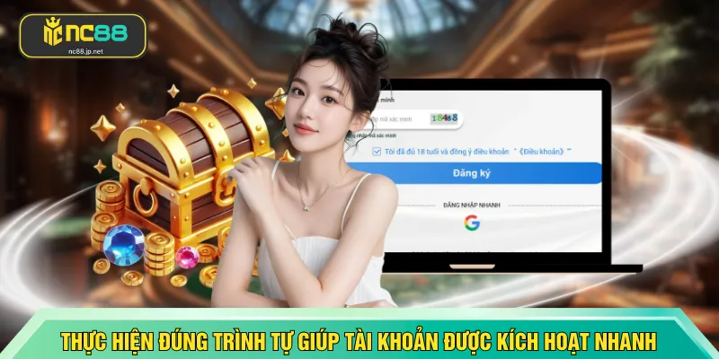 Thực hiện đúng trình tự giúp tài khoản được kích hoạt nhanh