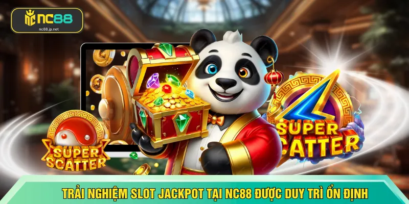 Trải nghiệm slot jackpot tại NC88 được duy trì ổn định