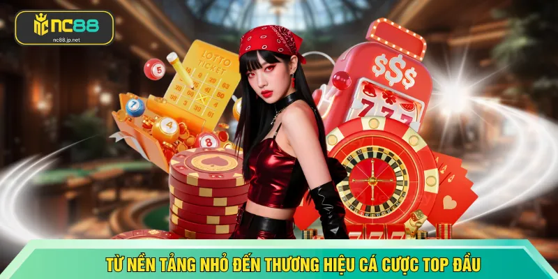 Từ nền tảng nhỏ đến thương hiệu cá cược top đầu