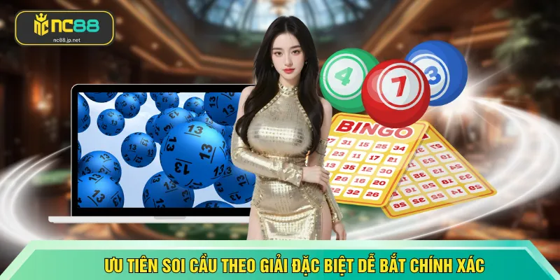 Ưu tiên soi cầu theo giải đặc biệt dễ bắt chính xác