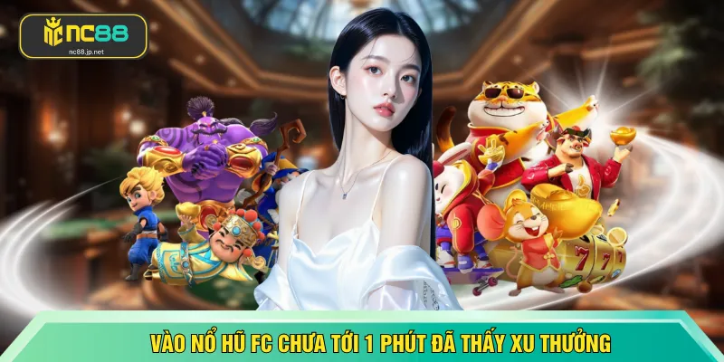 Vào Nổ Hũ FC chưa tới 1 phút đã thấy xu thưởng