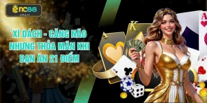 Xì Dách - Căng Não Nhưng Thỏa Mãn Khi Bạn Ăn 21 Điểm